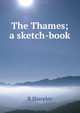 The Thames; a sketch-book, R Sharpley 