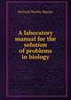A laboratory manual for the solution of problems in biology, Richard Worthy Sharpe 