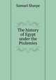 The history of Egypt under the Ptolemies, Samuel Sharpe 