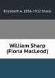 William Sharp (Fiona MacLeod), Elizabeth A. 1856-1932 Sharp 