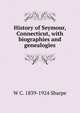History of Seymour, Connecticut, with biographies and genealogies, W C. 1839-1924 Sharpe 