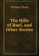 The Hills of Ruel, and Other Stories, Sharp, William, 1855-1905 