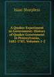 A Quaker Experiment in Government: History of Quaker Government in Pennsylvania, 1682-1783, Volumes 1-2, Sharpless, Isaac 