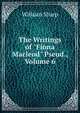 The Writings of "Fiona Macleod" Pseud., Volume 6, Sharp, William, 1855-1905 