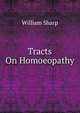 Tracts On Homoeopathy, Sharp, William, 1855-1905 