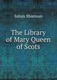 The Library of Mary Queen of Scots, Julian Sharman 