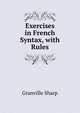 Exercises in French Syntax, with Rules, Granville Sharp 