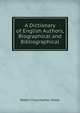 A Dictionary of English Authors, Biographical and Bibliographical, Robert Farquharson Sharp 