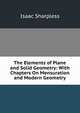 The Elements of Plane and Solid Geometry: With Chapters On Mensuration and Modern Geometry, Sharpless, Isaac 