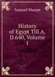 History of Egypt Till A.D.640, Volume 1, Samuel Sharpe 