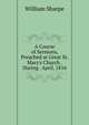 A Course of Sermons, Preached at Great St. Mary's Church . During . April, 1816, William Sharpe 