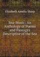 Sea-Music: An Anthology of Poems and Passages Descriptive of the Sea, Sharp, Elizabeth A. (Elizabeth Amelia), 1856-1932 