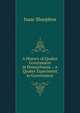A History of Quaker Government in Pennsylvania .: A Quaker Experiment in Government, Sharpless, Isaac 