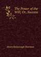 The Power of the Will; Or, Success, Henry Risborough Sharman 