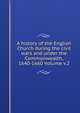 A history of the English Church during the civil wars and under the Commonwealth, 1640-1660 Volume v.2, 
