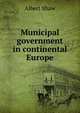 Municipal government in continental Europe, Albert Shaw 