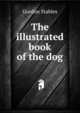 The illustrated book of the dog, Gordon Stables 