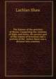 The history of the province of Moray. Comprising the counties of Elgin and Nairn, the greater part of the county of Inverness and a portion of the . before there was a division into counties, Lachlan Shaw 