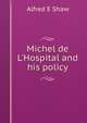 Michel de L'Hospital and his policy, Alfred E Shaw 