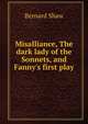 Misalliance, The dark lady of the Sonnets, and Fanny's first play, George Bernard Shaw 
