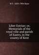 Liber Estriae; or, Memorials of the royal ville and parish of Eastry, in the county of Kent, W F. 1839-1904 Shaw 