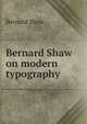 Bernard Shaw on modern typography, George Bernard Shaw 