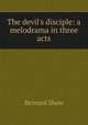 The devil's disciple: a melodrama in three acts, George Bernard Shaw 