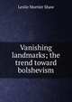 Vanishing landmarks; the trend toward bolshevism, Leslie Mortier Shaw 