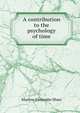 A contribution to the psychology of time, Marlow Alexander Shaw 