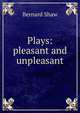 Plays: pleasant and unpleasant, George Bernard Shaw 