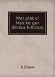 Wel piat ci Mak ke gor (Dinka Edition), A Shaw 