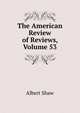 The American Review of Reviews, Volume 53, Albert Shaw 