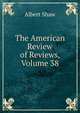 The American Review of Reviews, Volume 38, Albert Shaw 