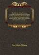 The History of the Province of Moray: Comprising the Counties of Elgin and Nairn, the Greater Part of the County of Inverness and a Portion of the . There Was a Division Into Counties, Volume 1, Lachlan Shaw 