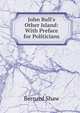 John Bull's Other Island: With Preface for Politicians, George Bernard Shaw 