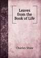 Leaves from the Book of Life, Charles Shaw 