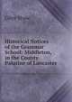 Historical Notices of the Grammar School: Middleton, in the County Palatine of Lancaster, Giles Shaw 