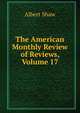 The American Monthly Review of Reviews, Volume 17, Albert Shaw 