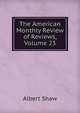 The American Monthly Review of Reviews, Volume 23, Albert Shaw 