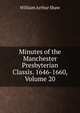 Minutes of the Manchester Presbyterian Classis. 1646-1660, Volume 20, Shaw, William Arthur, 1865-1943 