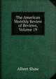 The American Monthly Review of Reviews, Volume 19, Albert Shaw 