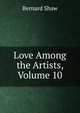 Love Among the Artists, Volume 10, George Bernard Shaw 