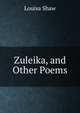Zuleika, and Other Poems, Louisa Shaw 