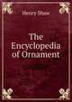 The Encyclopedia of Ornament, Henry Shaw 