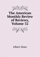 The American Monthly Review of Reviews, Volume 32, Albert Shaw 