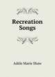 Recreation Songs, Adele Marie Shaw 