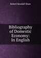 Bibliography of Domestic Economy: In English, Robert Kendall Shaw 