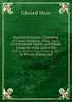 Rural Architecture: Consisting of Classic Dwellings, Doric, Ionic, Corinthian and Gothic, and Details Connected with Each of the Orders; Embracing . Framing, Etc. for Private Houses and, Edward Shaw 