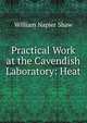 Practical Work at the Cavendish Laboratory: Heat, William Napier Shaw 