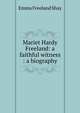 Mariet Hardy Freeland: a faithful witness : a biography, Emma Freeland Shay 
